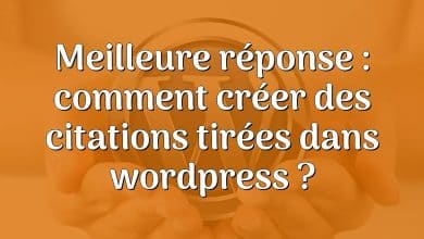 Meilleure réponse : comment créer des citations tirées dans wordpress ?